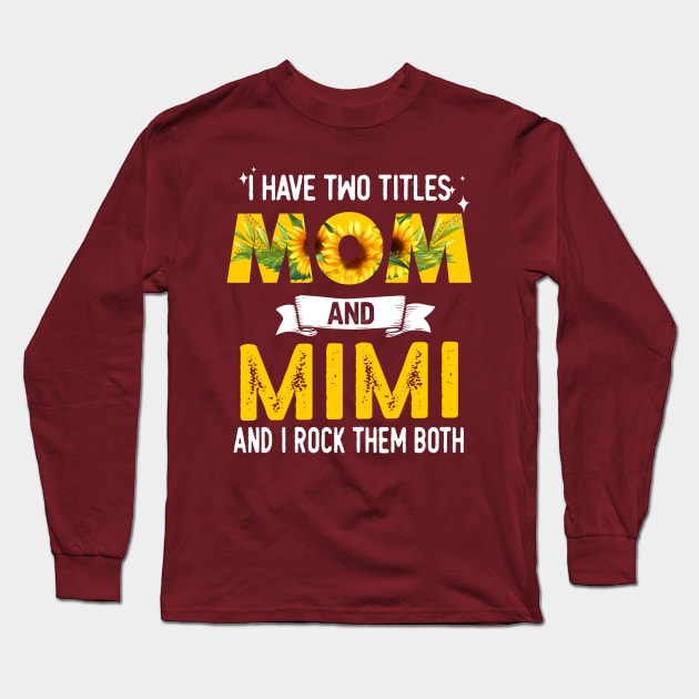 I Have Two Titles Mom And Mimi Long Sleeve T-Shirt by jonetressie